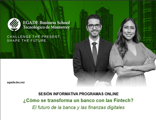 Sesión Informativa | Banca y las Finanzas Digitales | EGADE Bussines School